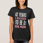 42 Years and Dog Mum! 42 Years Old Dog Mum Birthda T-Shirt<br><div class="desc">42 Years and Dog Mum! 42 Years Old Dog Mum Birthday</div>