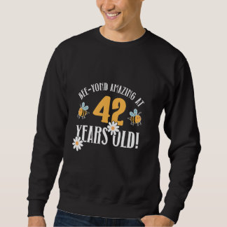 42nd Birthday 42 Years Old Bee-Yond Amazing! Cute  Sweatshirt