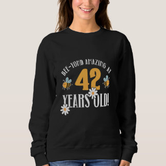 42nd Birthday 42 Years Old Bee-Yond Amazing! Cute  Sweatshirt