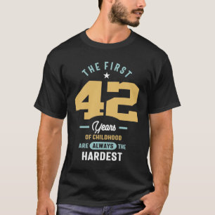 42nd Birthday The First 42 Years Are The Hardest T-Shirt
