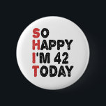 42th Birthday So Happy I'm 42 Today Gift Funny 6 Cm Round Badge<br><div class="desc">sohappyim42, imhappysadtoday, birthday, giftidea, fathersday, funny, yearsold, dad, awsomegift, humour</div>