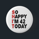 42th Birthday So Happy I'm 42 Today Gift Funny 6 Cm Round Badge<br><div class="desc">sohappyim42, imhappysadtoday, birthday, giftidea, fathersday, funny, yearsold, dad, awsomegift, humour</div>