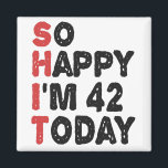 42th Birthday So Happy I'm 42 Today Gift Funny Magnet<br><div class="desc">sohappyim42, imhappysadtoday, birthday, giftidea, fathersday, funny, yearsold, dad, awsomegift, humour</div>