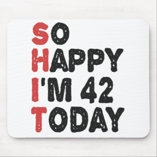 42th Birthday So Happy I'm 42 Today Gift Funny Mouse Pad