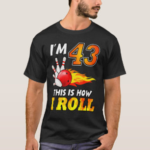 43rd Birthday Bowling This Is How I Roll 43 Years  T-Shirt