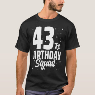 43rd Birthday Squad Happy B Day Party Forty Three T-Shirt