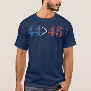 44 is greater than 45 Presidential Protest T-Shirt