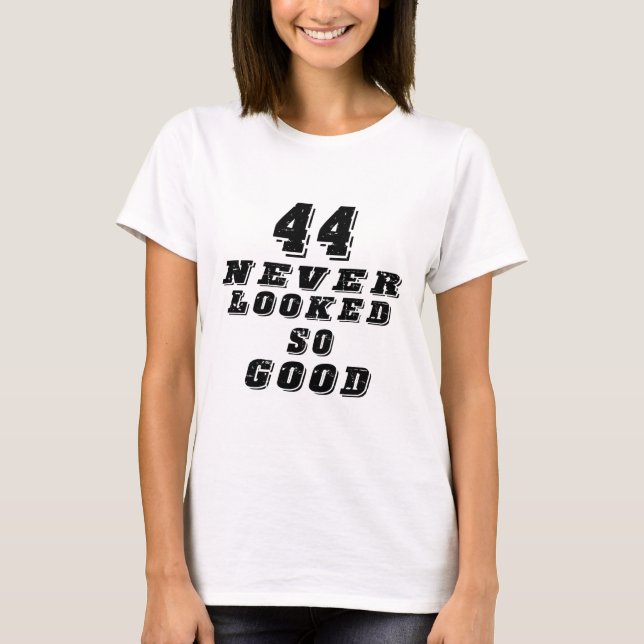 44 never looked so good T-Shirt (Front)