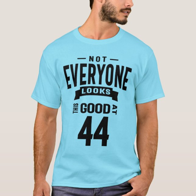 44 Years Old - 44th Birthday Funny Gift T-Shirt (Front)