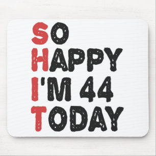 44th Birthday So Happy I'm 44 Today Gift Funny Mouse Pad