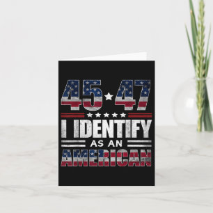 45 47 I Identify As An American 45 47 Trump Usa Fl Card