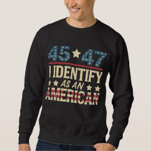 45 47 I Identify As An American Flag Trump Vintage Sweatshirt