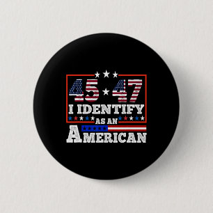 45 47 I Identify As An American Trump 2024 6 Cm Round Badge