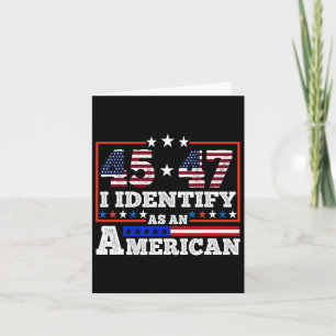 45 47 I Identify As An American Trump 2024 Card