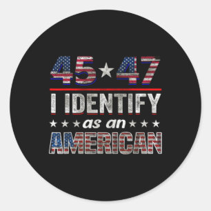 45 47 I Identify As An American Trump 2024  Classic Round Sticker