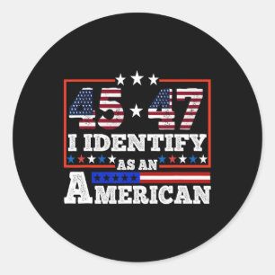45 47 I Identify As An American Trump 2024 Classic Round Sticker