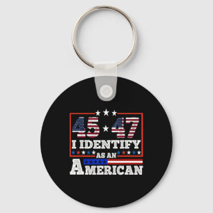 45 47 I Identify As An American Trump 2024  Key Ring