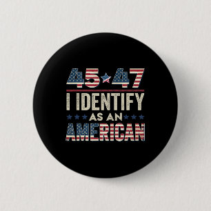 45 47 I Identify As An American Trump President 20 6 Cm Round Badge