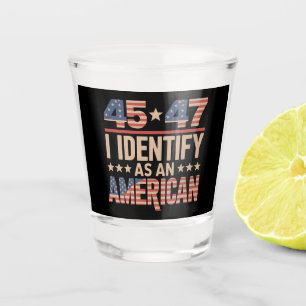 45 47 I Identify As An American Trump President Shot Glass