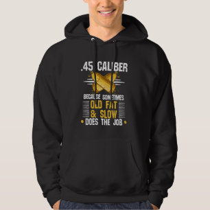 45 Acp Because Sometimes Short Fat And Slow Will D Hoodie