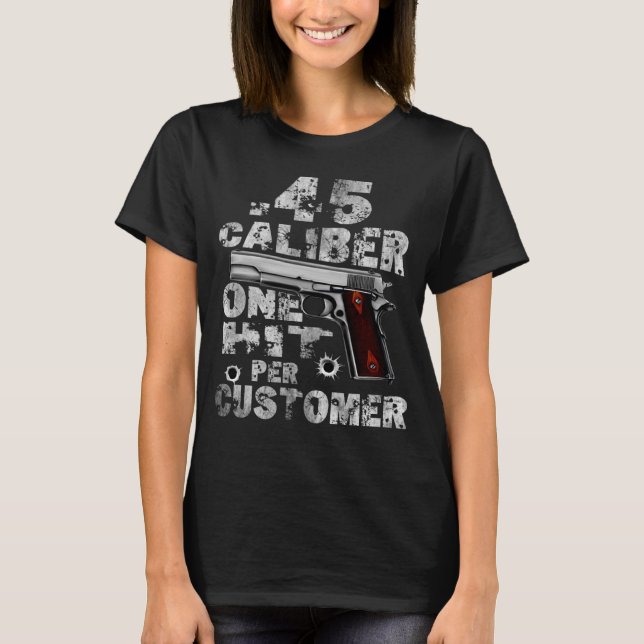 45 Calibre One Hit Per Customer  Saying Costume T-Shirt (Front)