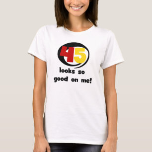 45 Looks So Good On Me T shirts and Gifts