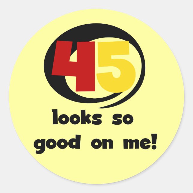 45 Looks So Good On Me T shirts and Gifts Classic Round Sticker (Front)