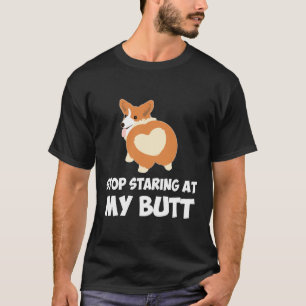 45 Stop Starting At My Butt T-Shirt