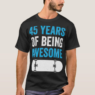 45 Years of Being Awesome Skateboarding Skater 45t T-Shirt