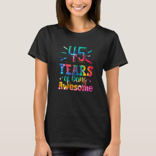 45 Years Of Being Awesome Tie Dye 45 Years Old 45t T-Shirt