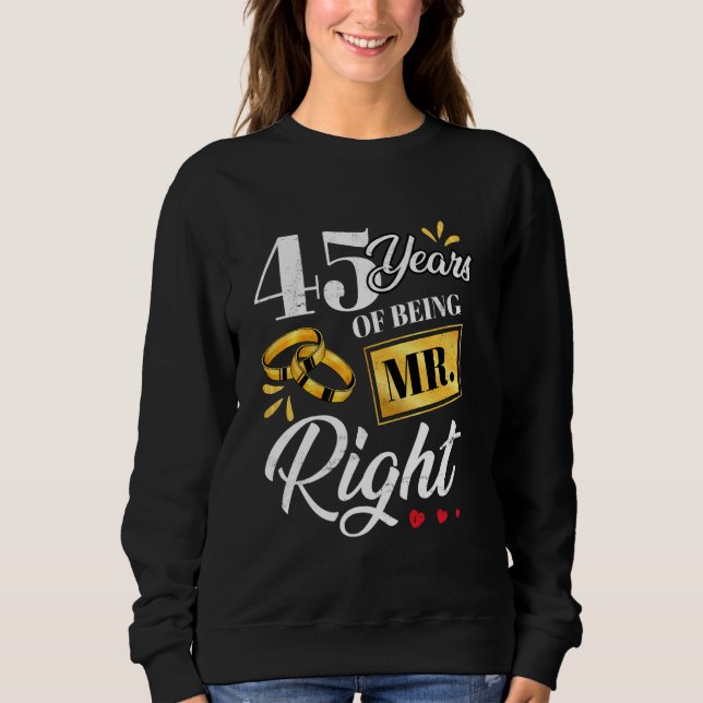 45 Years Of Being Mr. Right Funny Couple Wedding A Sweatshirt (Front)