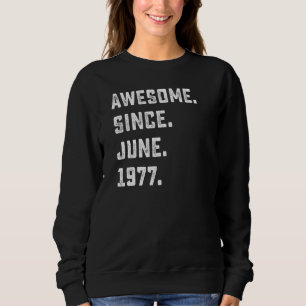 45th Birthday Awesome Since June 1977 45 Years Ol Sweatshirt