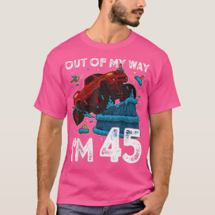 45th Birthday Boy Monster Truck Out Of My Way I'm T-Shirt