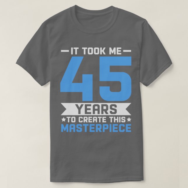 45th Birthday Gift 45 years Old Men Women Birthday T-Shirt (Design Front)