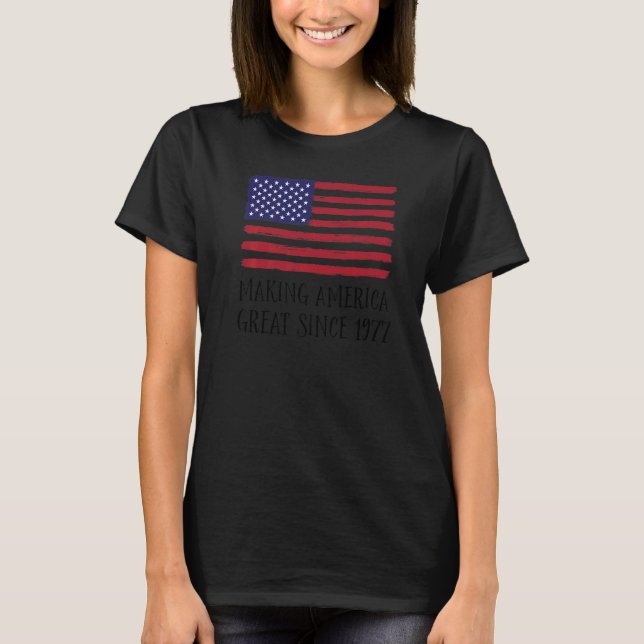 45th Birthday Making America Great Since 1977  4 T-Shirt (Front)
