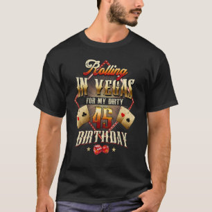 45th Birthday Rolling In Vegas Dirty 45 Birthday P T-Shirt