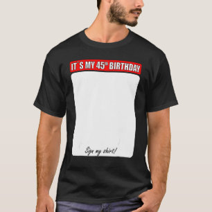 45th Birthday Sign My T-Shirt