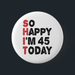 45th Birthday So Happy I'm 45 Today Gift Funny 6 Cm Round Badge<br><div class="desc">sohappyim45, imhappysadtoday, birthday, giftidea, fathersday, funny, yearsold, dad, awsomegift, humour</div>