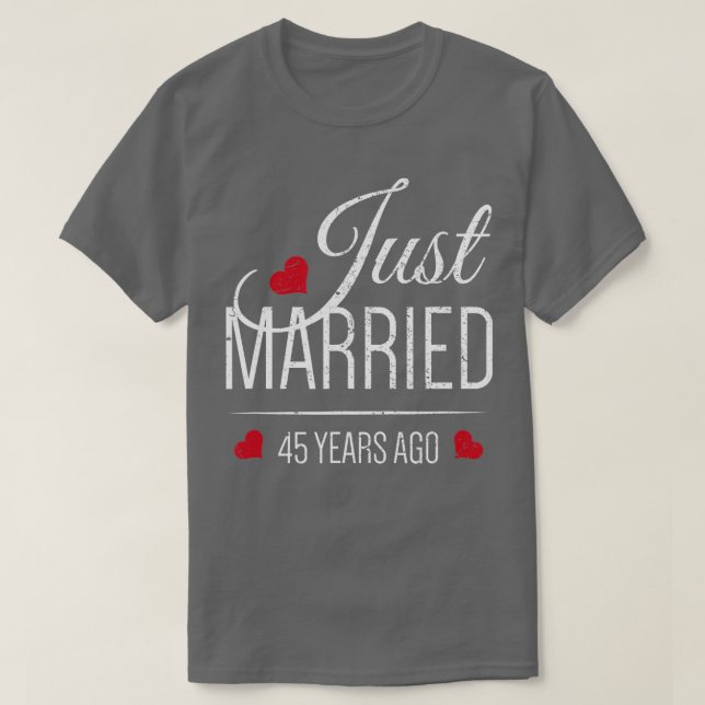 45th Wedding Anniversary   Just Married 45 Years A T-Shirt (Design Front)