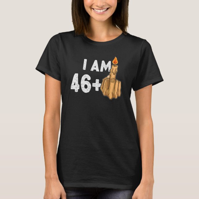 46+1 Middle Finger  47th Birthday Provocative T-Shirt (Front)