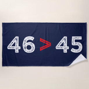 46 > 45 - Trump Lost Biden Won I Beach Towel