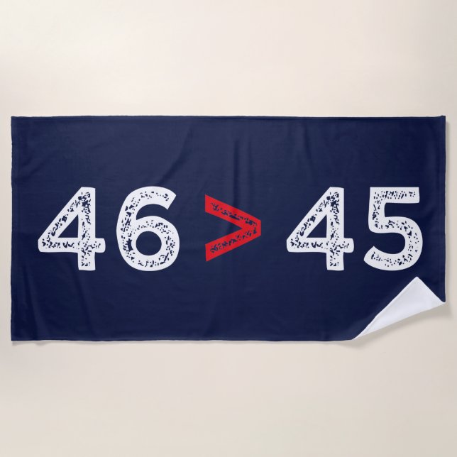 46 > 45 - Trump Lost Biden Won I Beach Towel (Front)