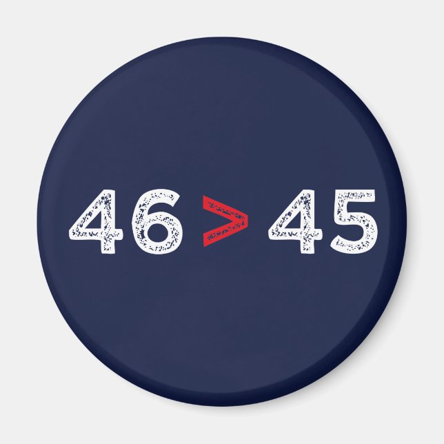 46 > 45 - Trump Lost Biden Won I Magnet (Front)
