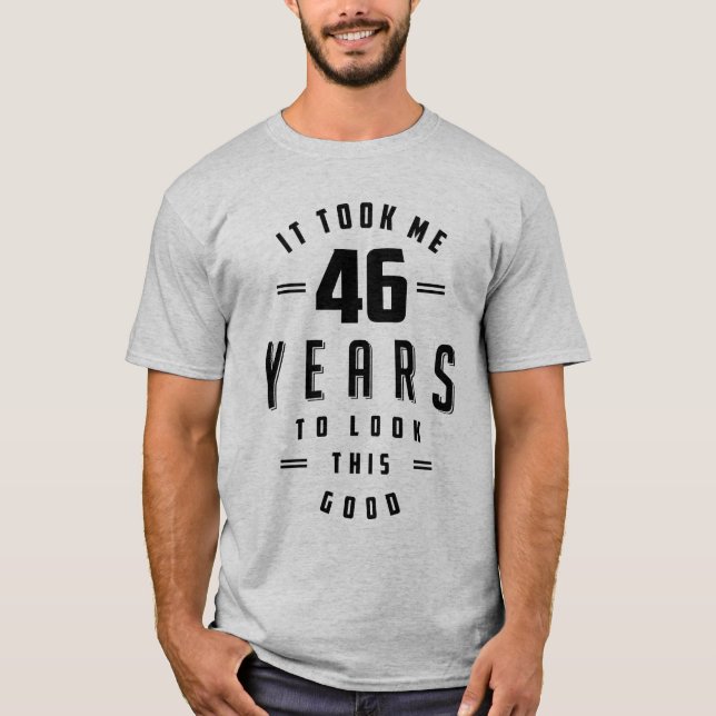 46 Year Old 46th Birthday Funny Gift T-Shirt (Front)