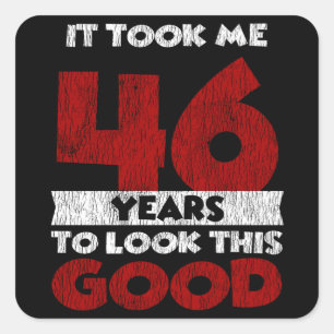 46 Year Old Bday Took Me Look Good 46th Birthday Square Sticker