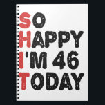 46th Birthday So Happy I'm 46 Today Gift Funny Notebook<br><div class="desc">sohappyim46, imhappysadtoday, birthday, giftidea, fathersday, funny, yearsold, dad, awsomegift, humour</div>