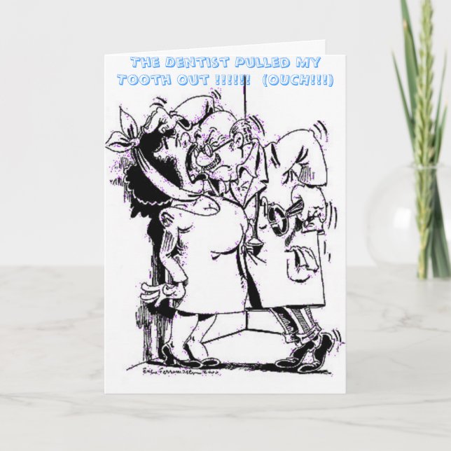 4726a, The Dentist Pulled My Tooth Out !!!!!!  ... Card (Front)