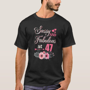 47 Sassy Classy And Fabulous Shirt 47th Bday Flora
