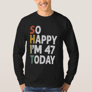 47 Years Old Birthday Vintage So Happy Im 47 Today T-Shirt