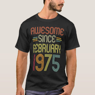 47th Birthday Awesome Since February 1975 47 Year T-Shirt